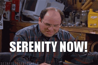 serenity-now-6.gif?width=400&height=266&